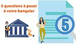 5 questions à poser a la banque